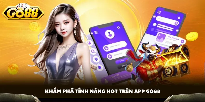 Tải App GO88 - Hướng Dẫn iOS & Android Miễn Phí 100% 4 Khám phá tính năng HOT trên app GO88